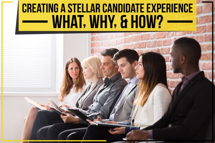 Creating A Stellar Candidate Experience: What, Why, & How?