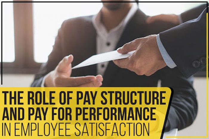 The Role Of Pay Structure And Pay For Performance In Employee Satisfaction